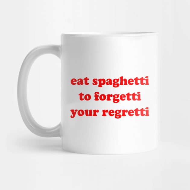 eat spaghetti to forgetti your regretti by Existential's Store